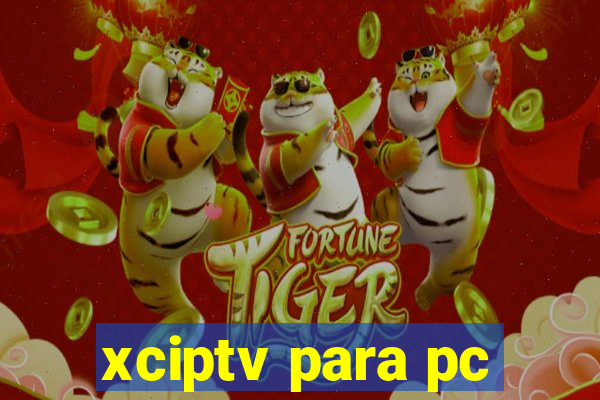 xciptv para pc